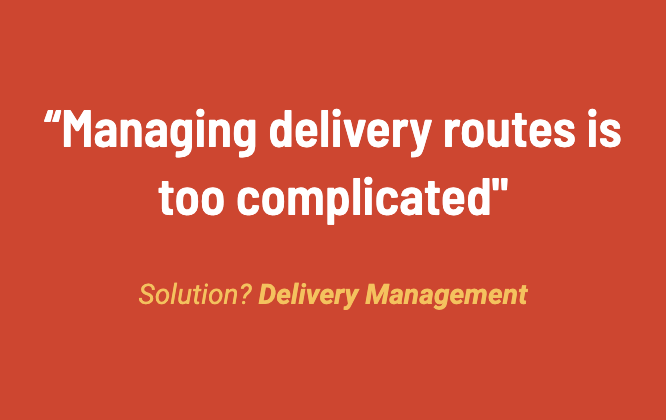 FDS Customer Pain Point: managing delivery routes is too complicated